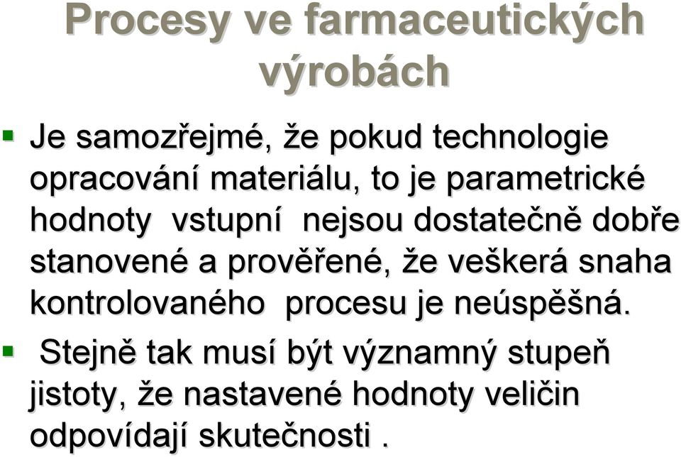 ěřené, že e vešker kerá snaha kontrolovaného procesu je neúsp spěšná.