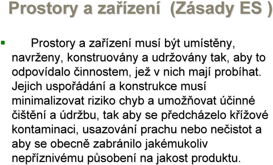 Jejich uspořádání a konstrukce musí minimalizovat riziko chyb a umožň žňovat účinné čištění a údržbu, tak aby se