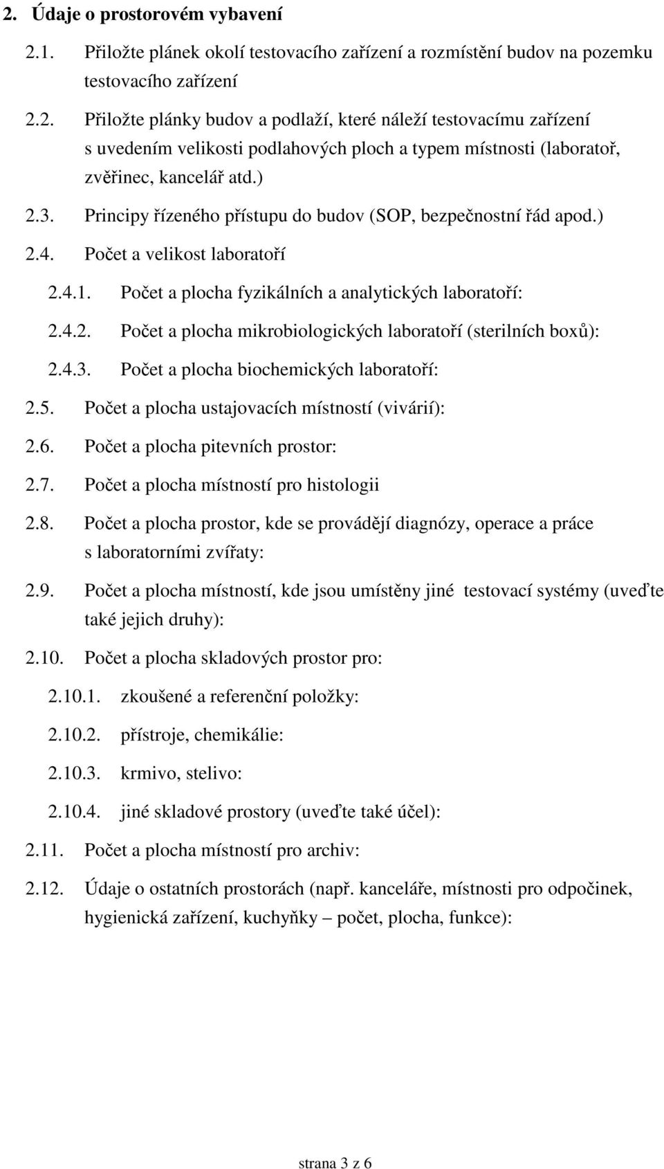 4.3. Poet a plocha biochemických laboratoí: 2.5. Poet a plocha ustajovacích místností (vivárií): 2.6. Poet a plocha pitevních prostor: 2.7. Poet a plocha místností pro histologii 2.8.