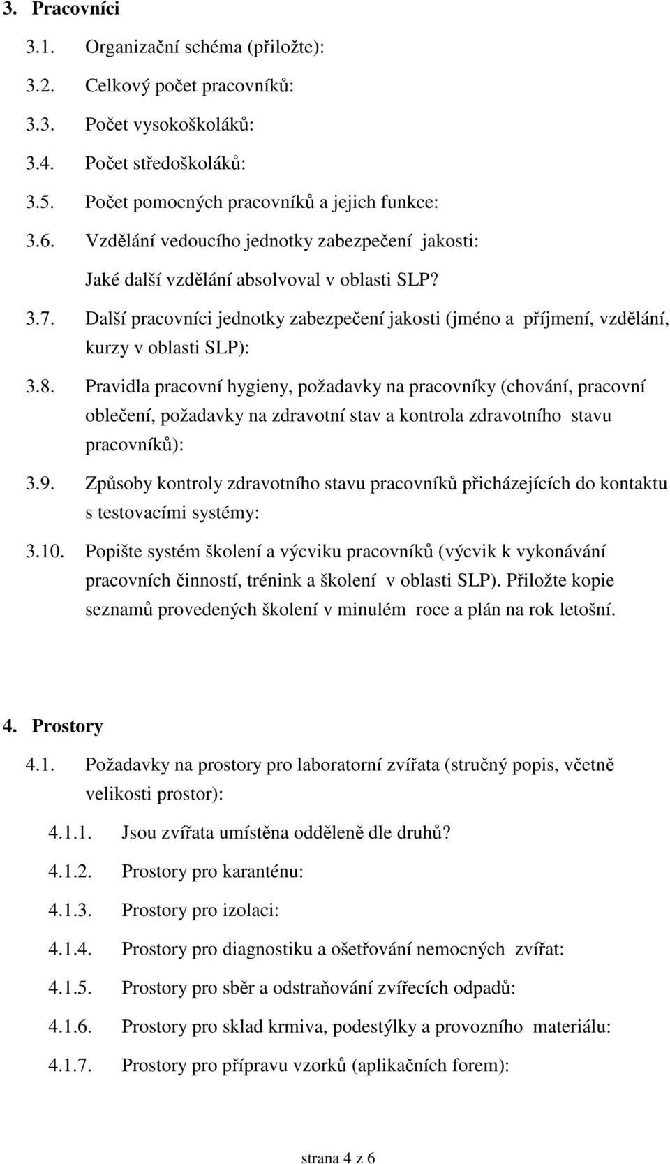 Pravidla pracovní hygieny, požadavky na pracovníky (chování, pracovní obleení, požadavky na zdravotní stav a kontrola zdravotního stavu pracovník): 3.9.