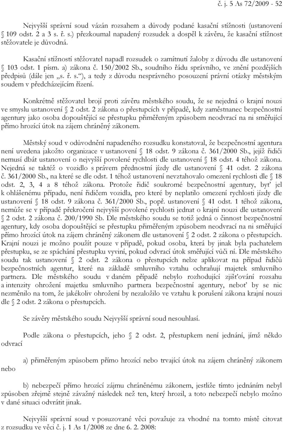 ř. s. ), a tedy z důvodu nesprávného posouzení právní otázky městským soudem v předcházejícím řízení.