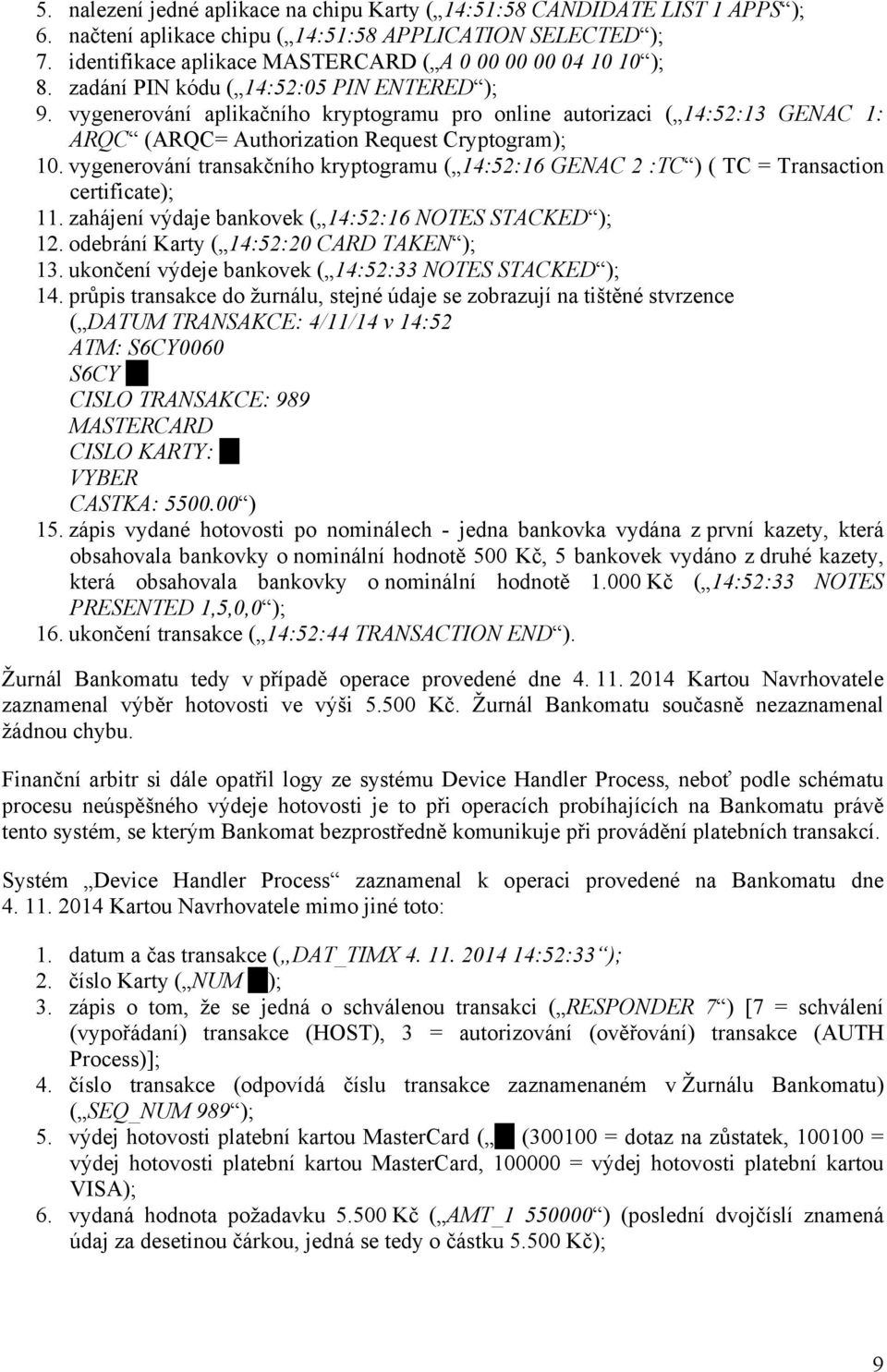 vygenerování aplikačního kryptogramu pro online autorizaci ( 14:52:13 GENAC 1: ARQC (ARQC= Authorization Request Cryptogram); 10.