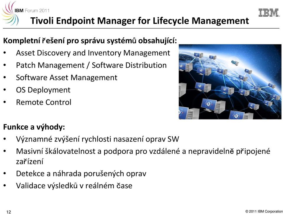 Funkce a výhody: Významné zvýšení rychlosti nasazení oprav SW Masivní škálovatelnost a podpora pro vzdálené a