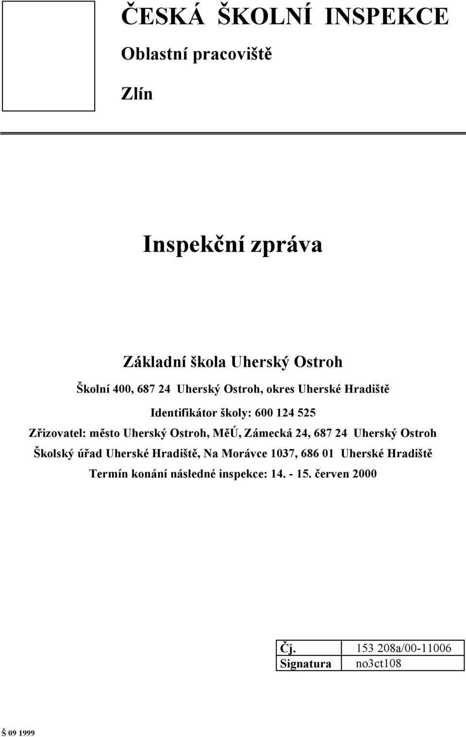 Ostroh, MěÚ, Zámecká 24, 687 24 Uherský Ostroh Školský úřad Uherské Hradiště, Na Morávce 1037, 686 01