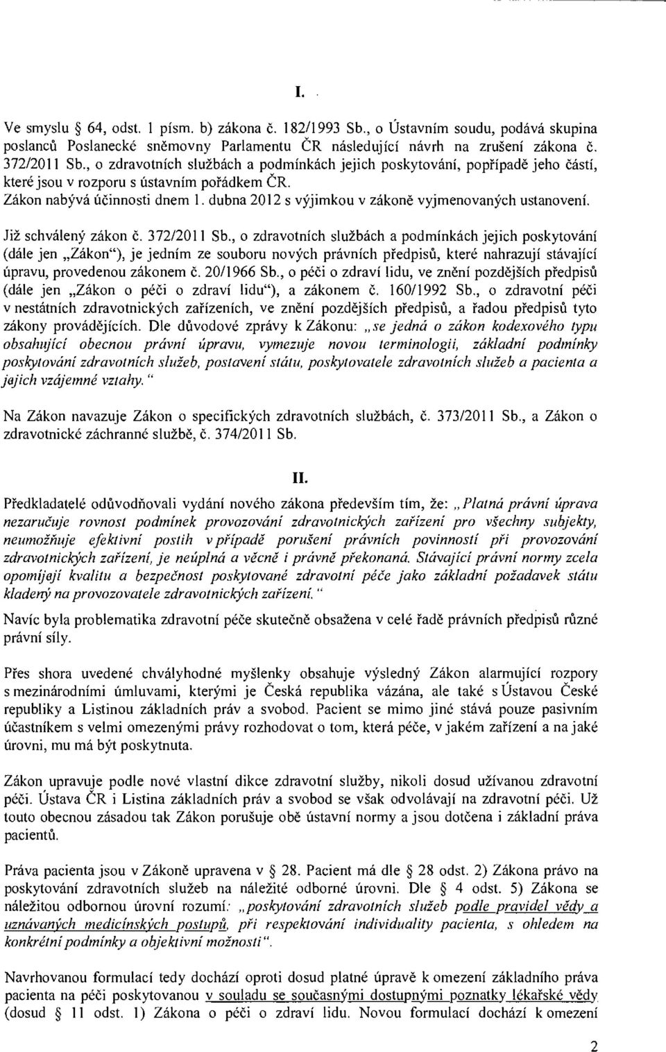 dubna 2012 s výjimkou v zákoně vyjmenovaných ustanovení. Již schválený zákon č. 372/2011 Sb.