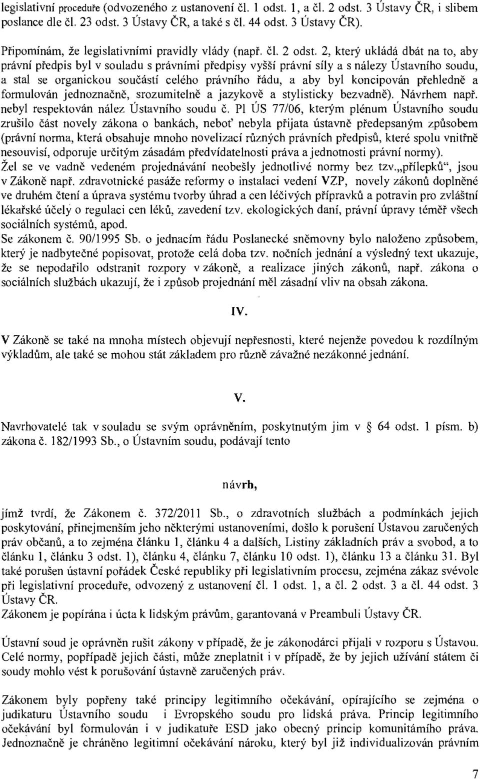 2, který ukládá dbát na to, aby právní předpis byl v souladu s právními předpisy vyšší právní síly a s nálezy Ústavního soudu, a stal se organickou součástí celého právního řádu, a aby byl koncipován