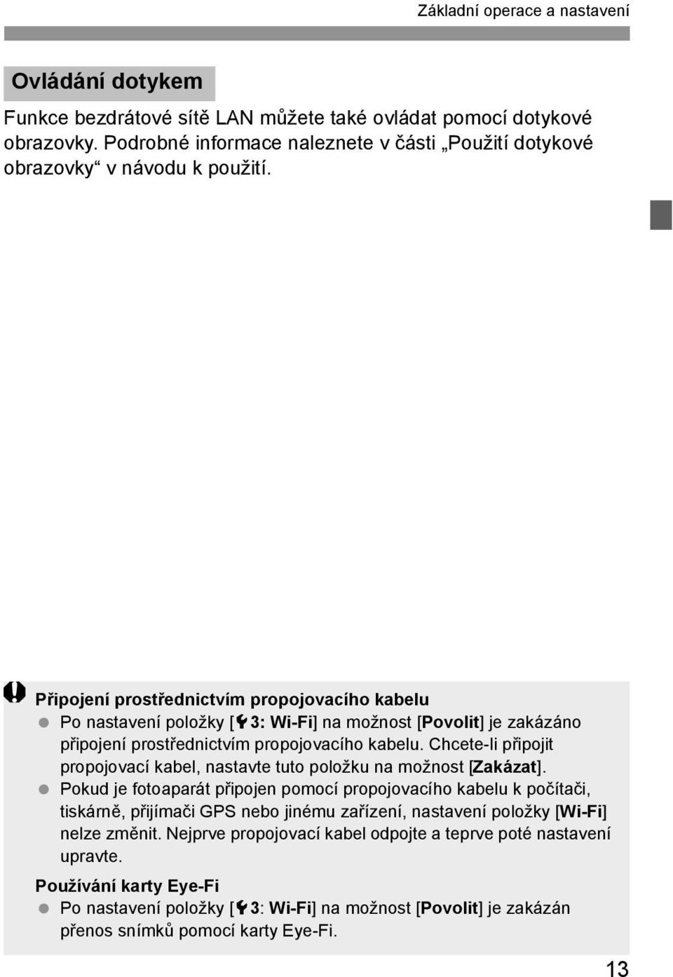 Připojení prostřednictvím propojovacího kabelu Po nastavení položky [53: Wi-Fi] na možnost [Povolit] je zakázáno připojení prostřednictvím propojovacího kabelu.