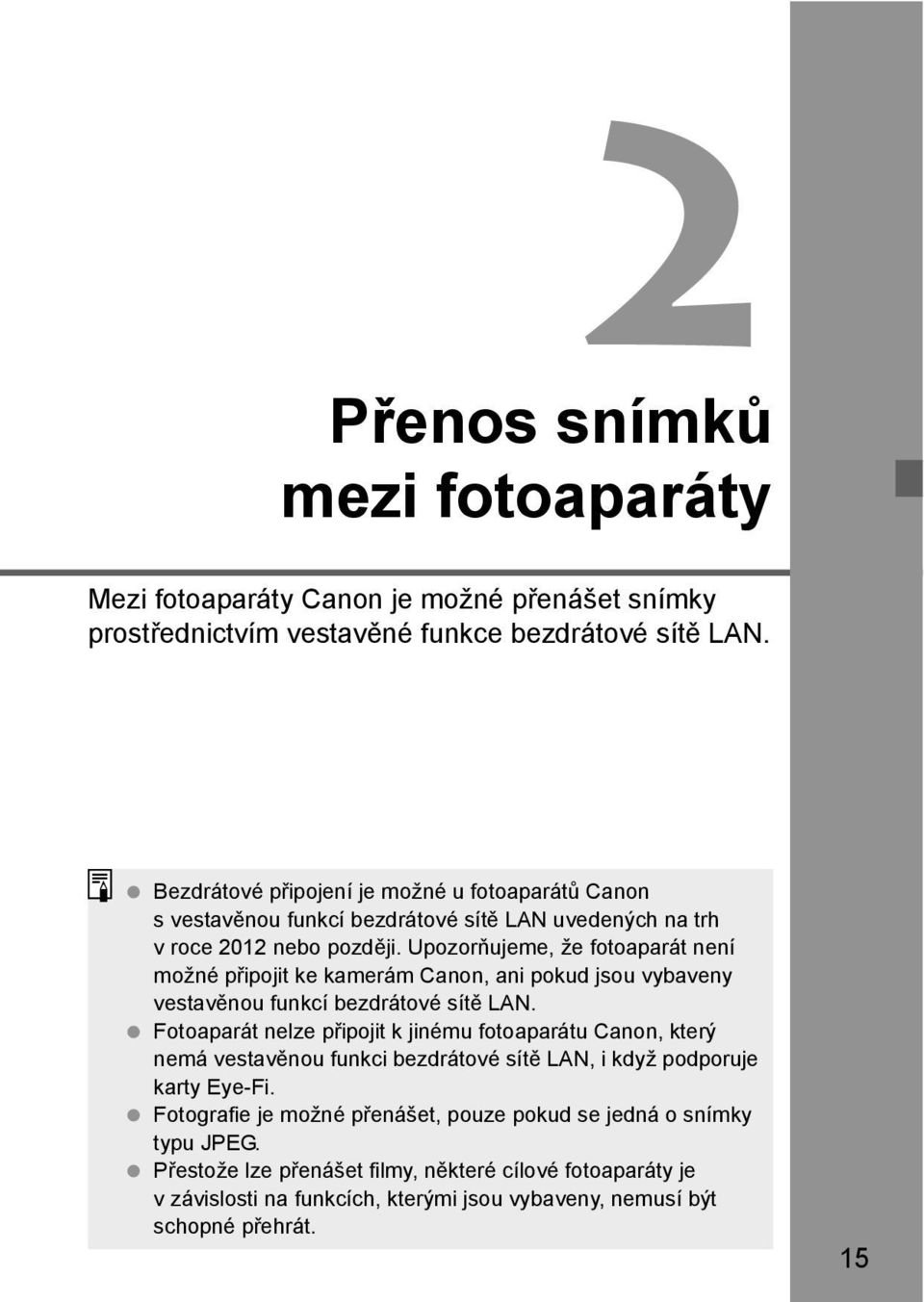 Upozorňujeme, že fotoaparát není možné připojit ke kamerám Canon, ani pokud jsou vybaveny vestavěnou funkcí bezdrátové sítě LAN.