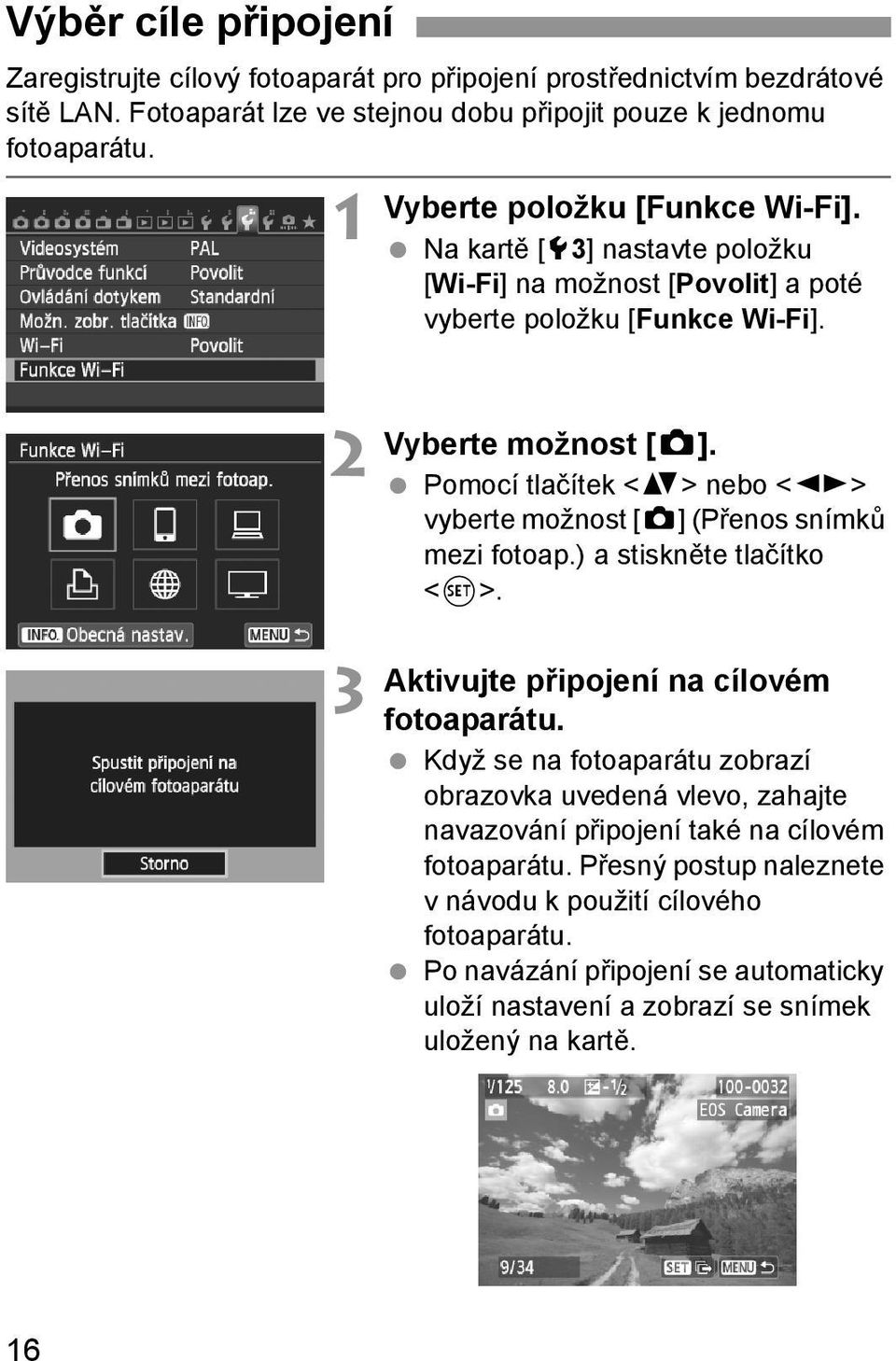 Pomocí tlačítek <V> nebo <U> vyberte možnost [z] (Přenos snímků mezi fotoap.) a stiskněte tlačítko <0>. Aktivujte připojení na cílovém fotoaparátu.