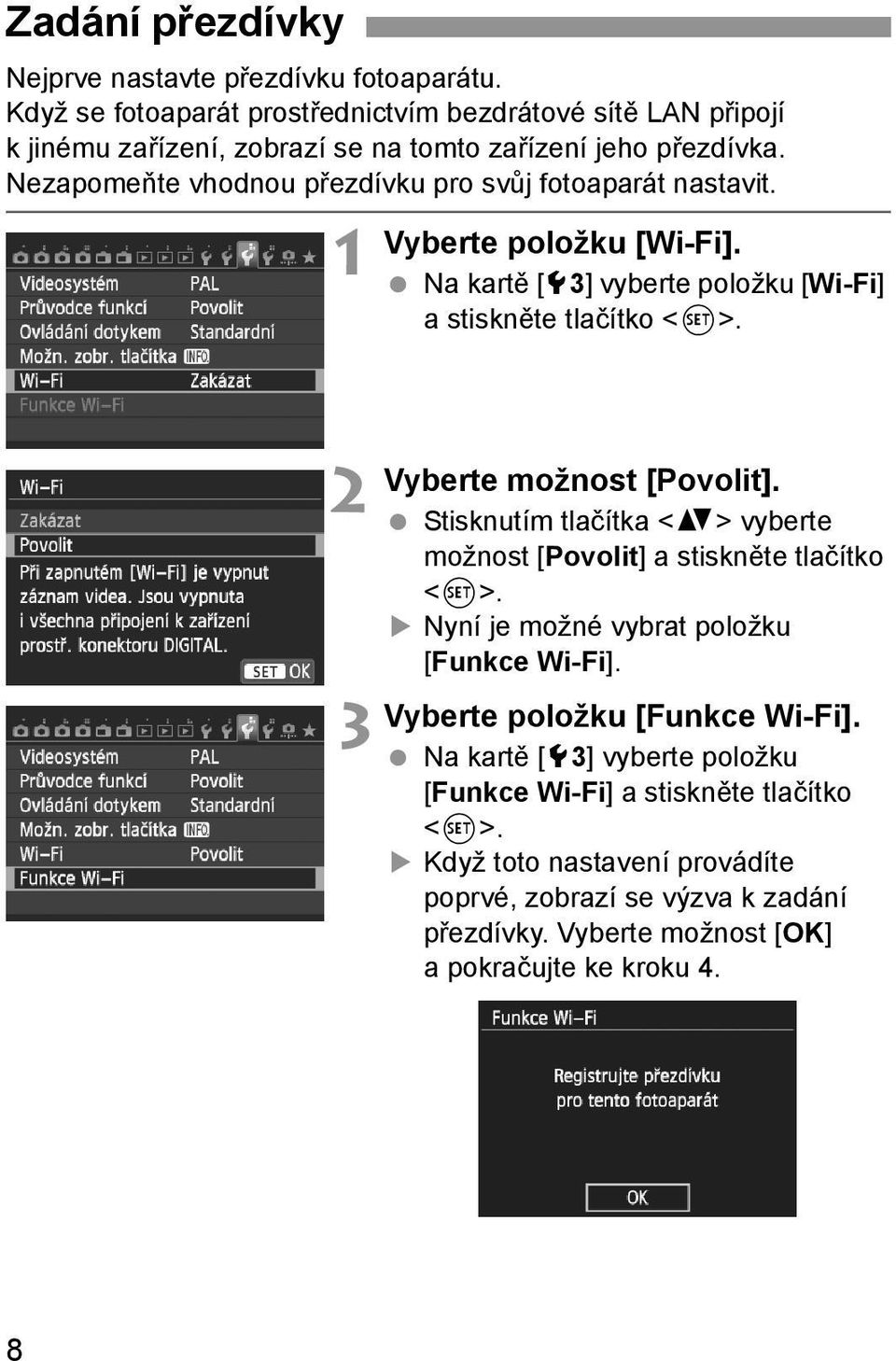 Nezapomeňte vhodnou přezdívku pro svůj fotoaparát nastavit. 1 Vyberte položku [Wi-Fi]. Na kartě [53] vyberte položku [Wi-Fi] a stiskněte tlačítko <0>.