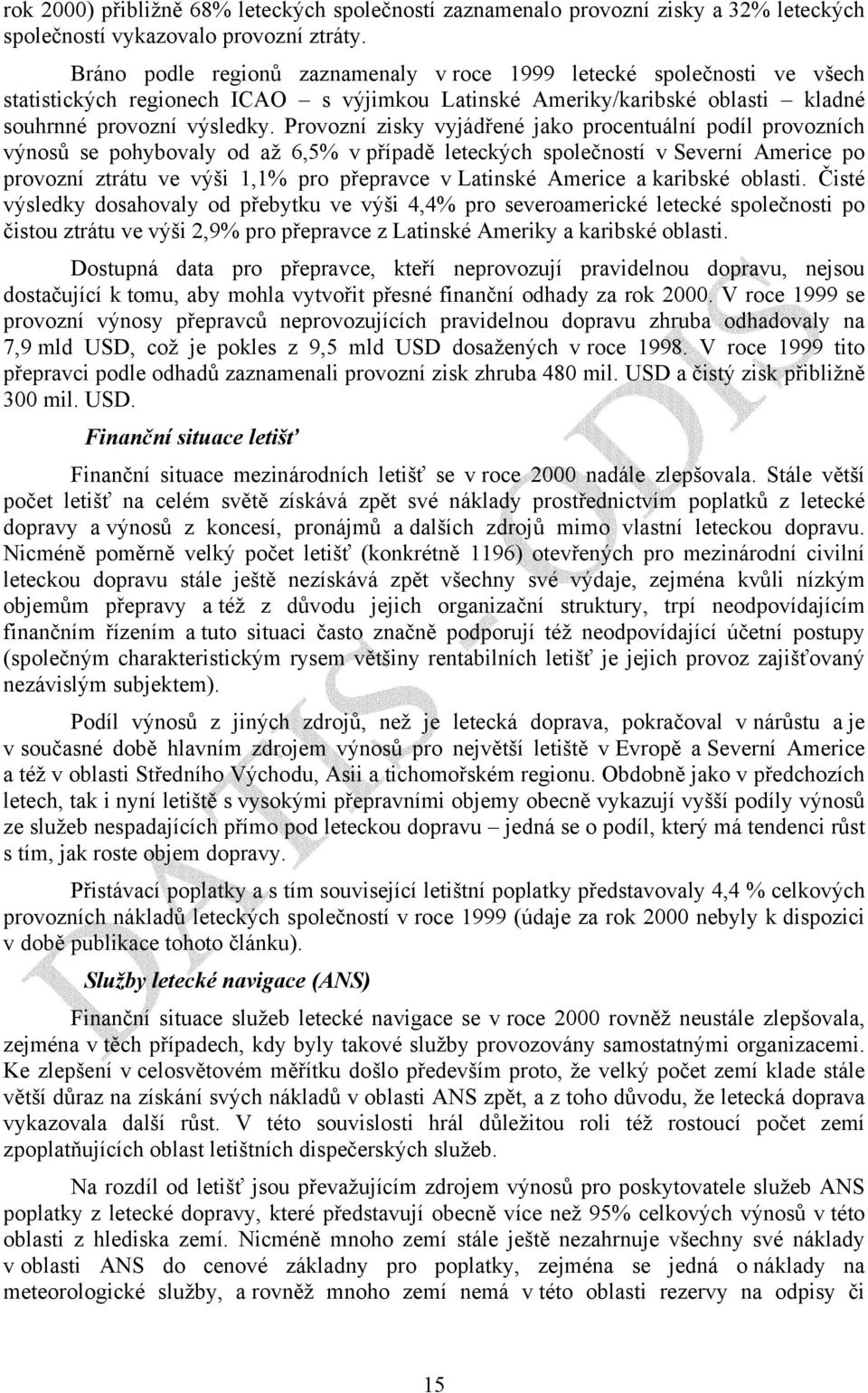 Provozní zisky vyjádřené jako procentuální podíl provozních výnosů se pohybovaly od až 6,5% v případě leteckých společností v Severní Americe po provozní ztrátu ve výši 1,1% pro přepravce v Latinské