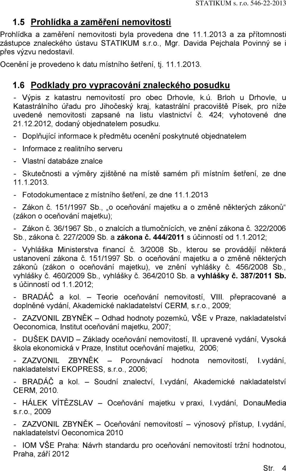 .1.2013. 1.6 Podklady pro vypracování znaleckého posudku - Výpis z katastru nemovitostí pro obec Drhovle, k.ú.