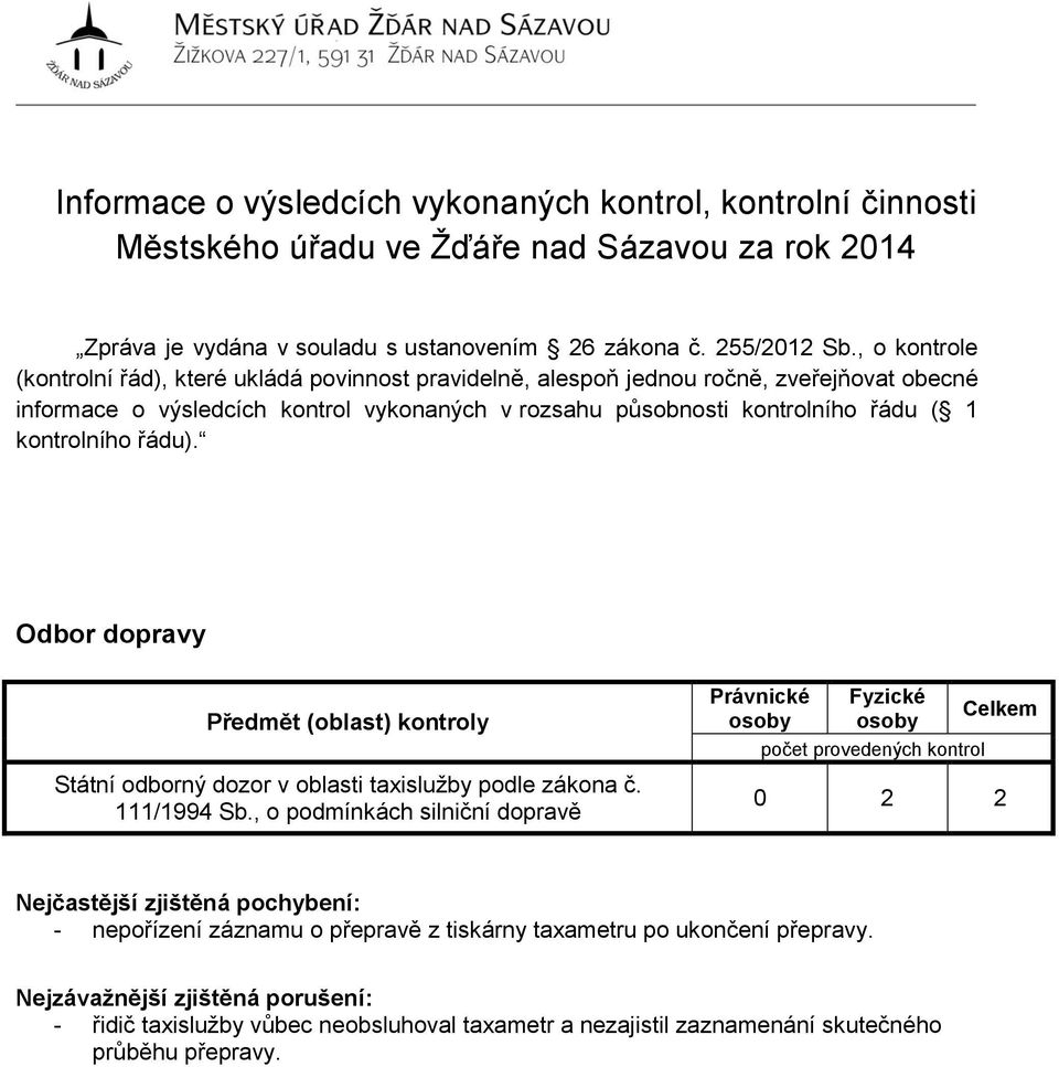 , o kontrole (kontrolní řád), které ukládá povinnost pravidelně, alespoň jednou ročně, zveřejňovat obecné informace o výsledcích kontrol vykonaných v rozsahu působnosti