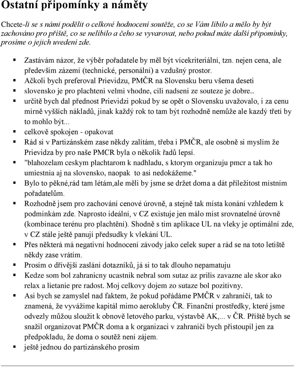Ačkoli bych preferoval Prievidzu, PMČR na Slovensku beru všema deseti slovensko je pro plachteni velmi vhodne, cili nadseni ze souteze je dobre.