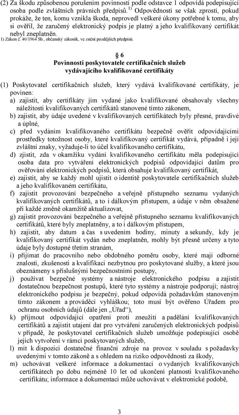 certifikát nebyl zneplatněn. 1) Zákon č. 40/1964 Sb., občanský zákoník, ve znění pozdějších předpisů.
