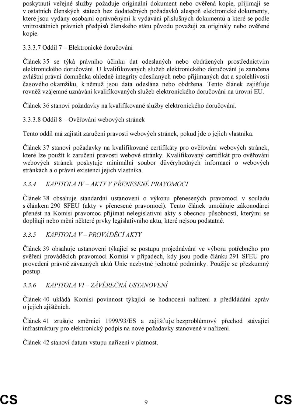 3.3.7 Oddíl 7 Elektronické doručování Článek 35 se týká právního účinku dat odeslaných nebo obdržených prostřednictvím elektronického doručování.
