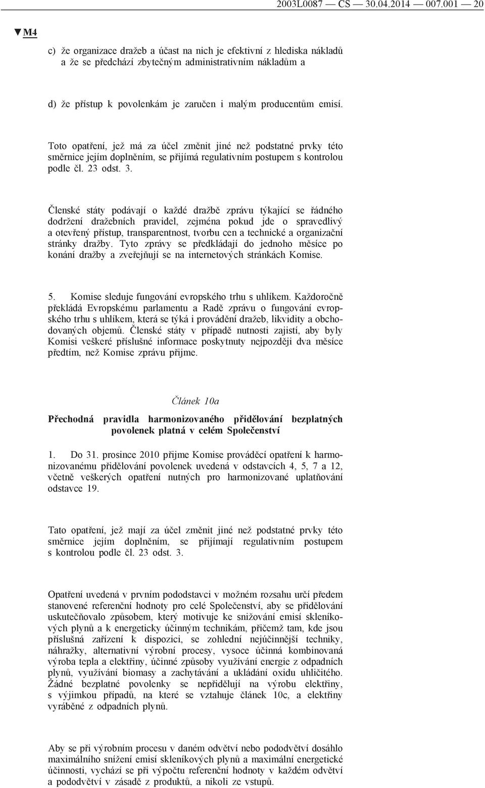Toto opatření, jež má za účel změnit jiné než podstatné prvky této směrnice jejím doplněním, se přijímá regulativním postupem s kontrolou podle čl. 23 odst. 3.