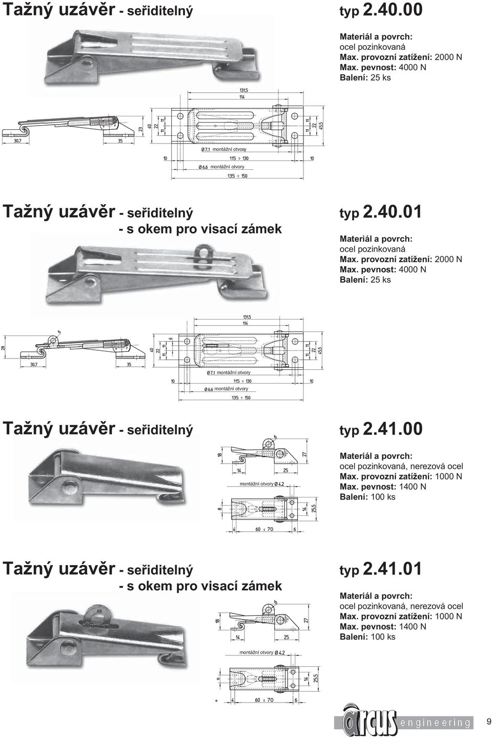 provozní zatížení: 2000 N Max. pevnost: 4000 N Tažný uzávěr - seřiditelný typ 2.41.00 Max.