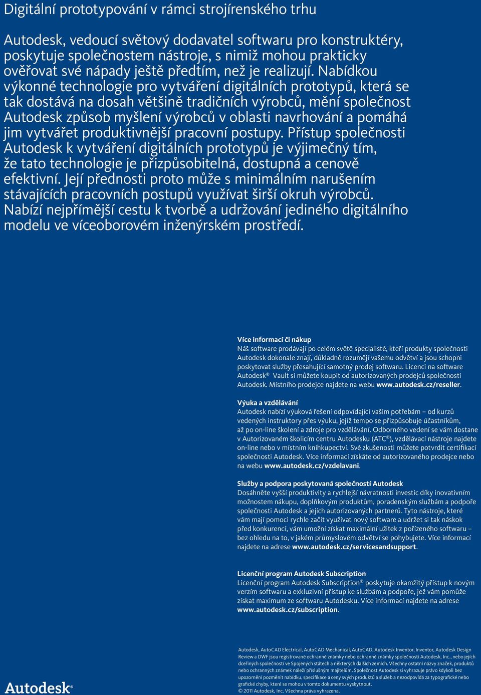 Nabídkou výkonné technologie pro vytváření digitálních prototypů, která se tak dostává na dosah většině tradičních výrobců, mění společnost Autodesk způsob myšlení výrobců v oblasti navrhování a