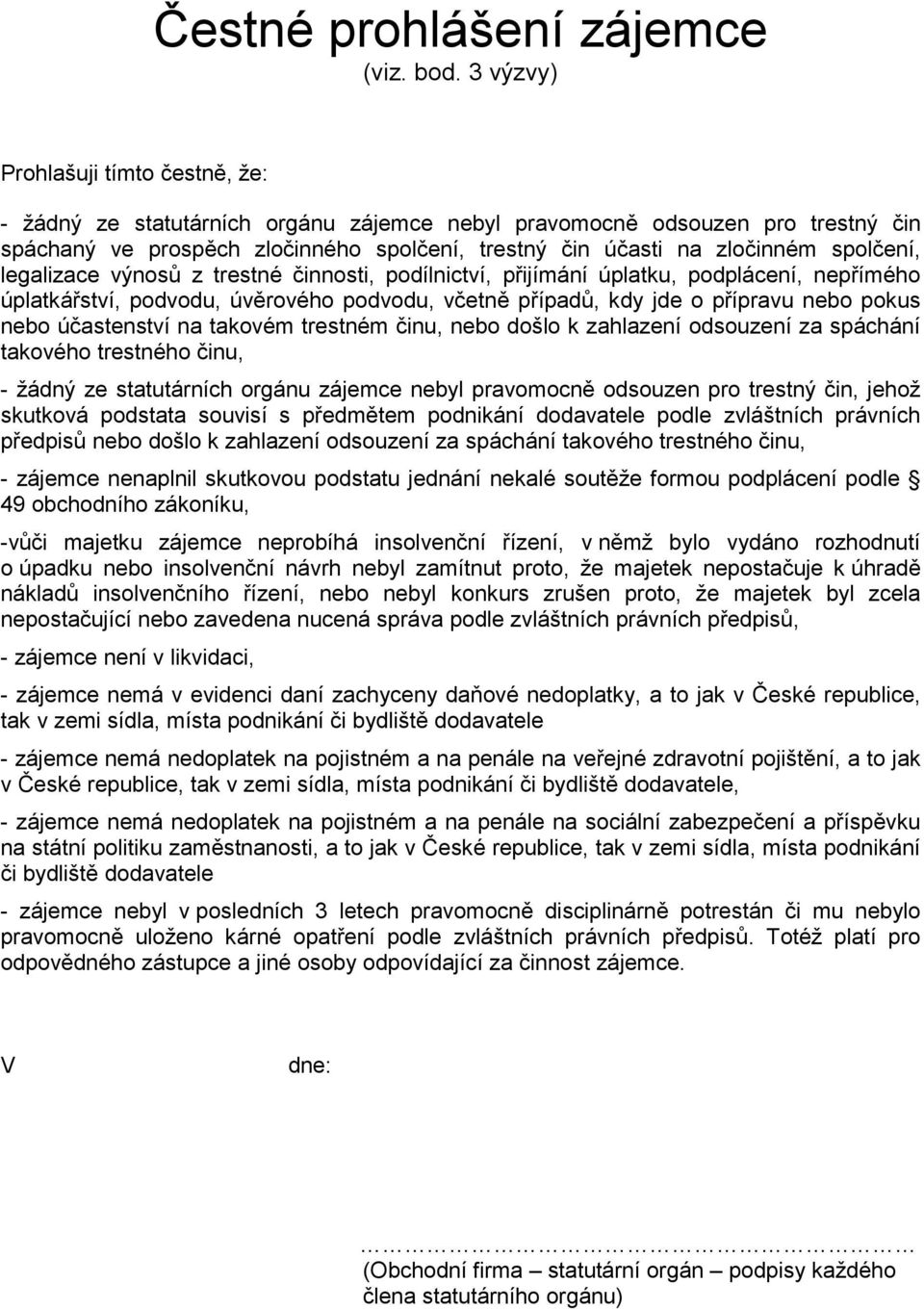 spolčení, legalizace výnosů z trestné činnosti, podílnictví, přijímání úplatku, podplácení, nepřímého úplatkářství, podvodu, úvěrového podvodu, včetně případů, kdy jde o přípravu nebo pokus nebo