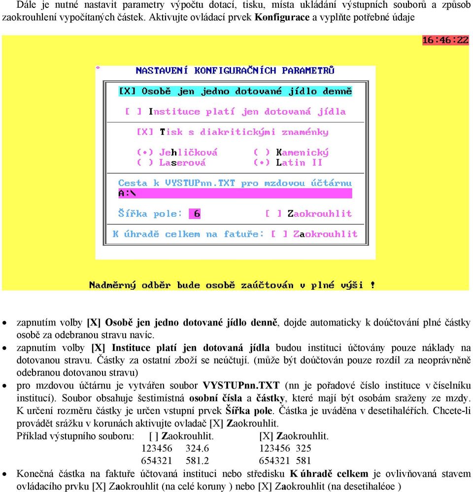 zapnutçm volby [X] Instituce platé jen dotovanñ jédla budou instituci äčtovñny pouze nñklady na dotovanou stravu. ČÑstky za ostatnç zbožç se neäčtujç.