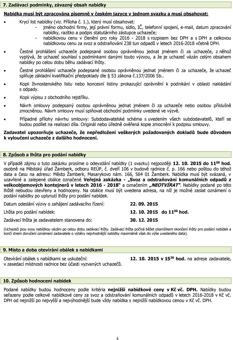v členění pro roky 2016-2018 s rozpisem bez DPH a s DPH a celkovou nabídkovou cenu za svoz a odstraňování 238 tun odpadů v letech 2016-2018 včetně DPH.