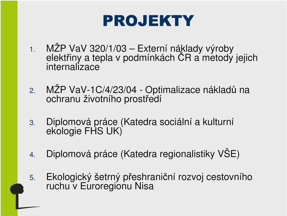 internalizace 2. MŽP VaV-1C/4/23/04 - Optimalizace nákladů na ochranu životního prostředí 3.