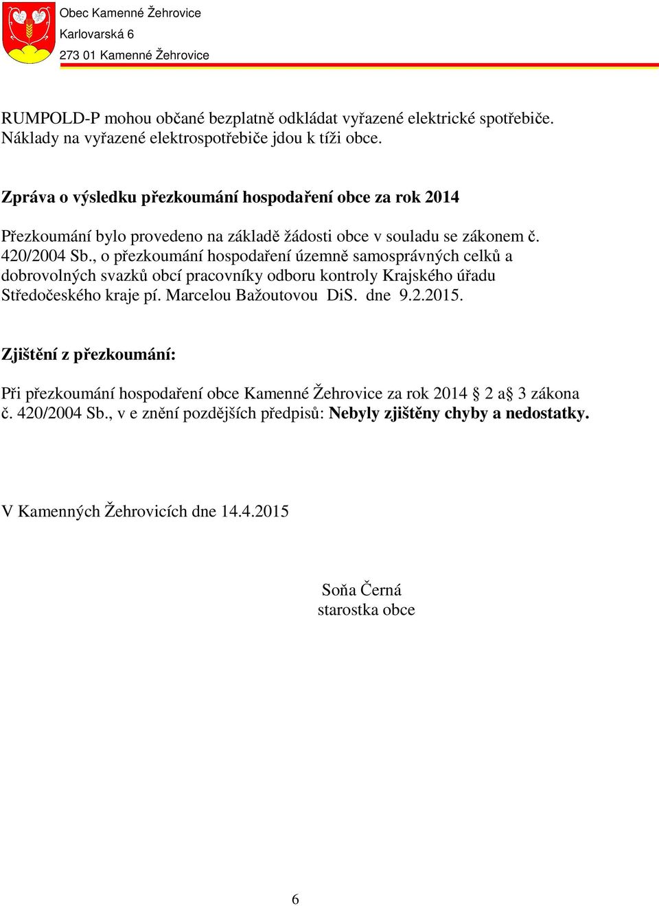 , o přezkoumání hospodaření územně samosprávných celků a dobrovolných svazků obcí pracovníky odboru kontroly Krajského úřadu Středočeského kraje pí. Marcelou Bažoutovou DiS.