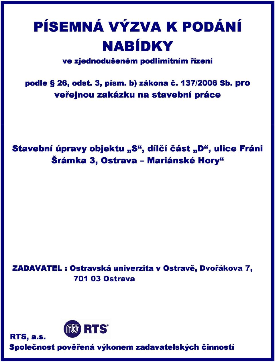pro veřejnou zakázku na stavební práce Stavební úpravy objektu S, dílčí část D, ulice Fráni