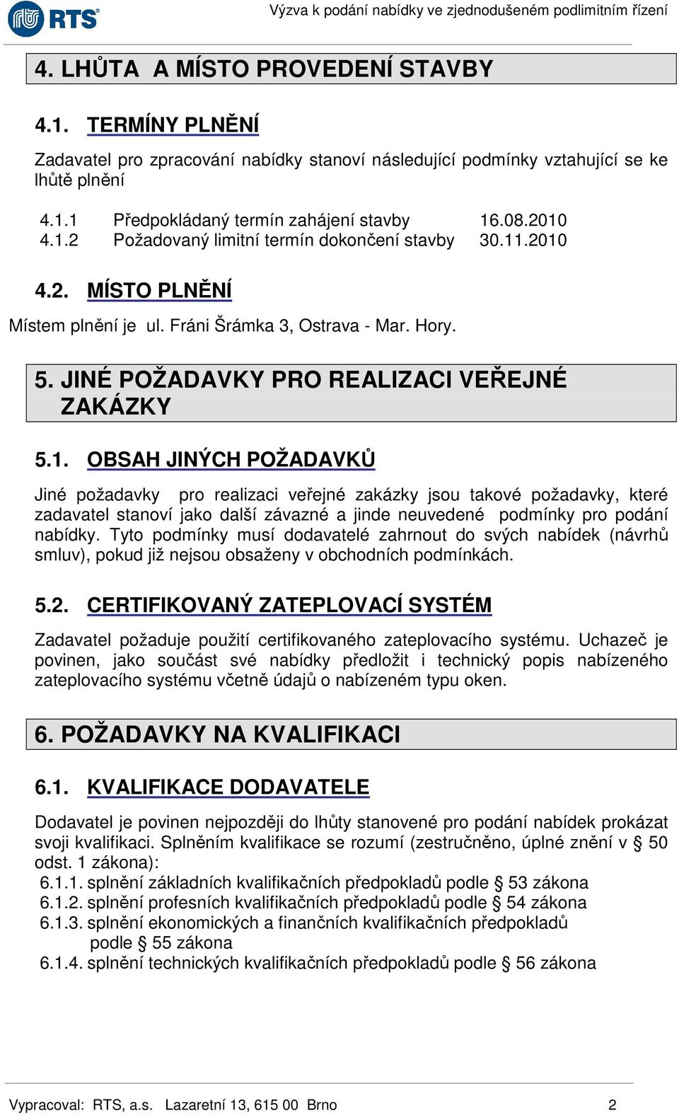 Tyto podmínky musí dodavatelé zahrnout do svých nabídek (návrhů smluv), pokud již nejsou obsaženy v obchodních podmínkách. 5.2.