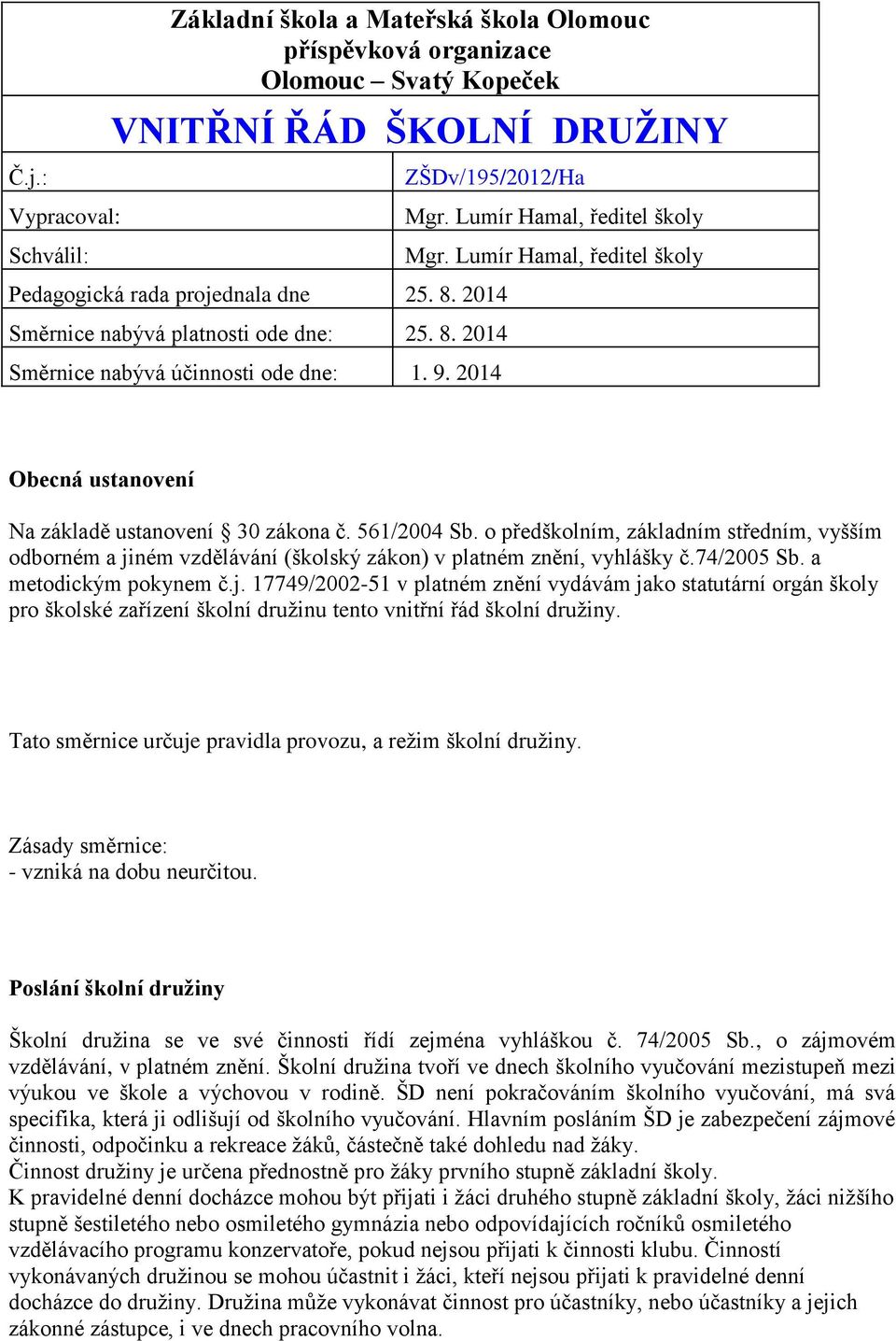 Lumír Hamal, ředitel školy Obecná ustanovení Na základě ustanovení 30 zákona č. 561/2004 Sb.