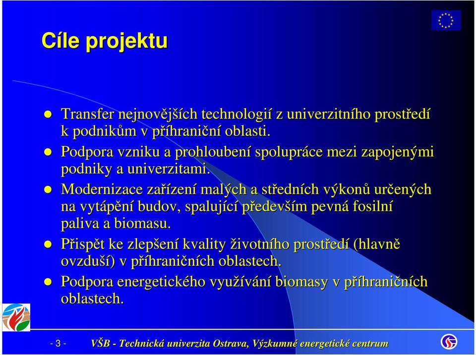 Modernizace zařízen zení malých a středn edních výkonů určených na vytápění budov, spalující především m pevná fosilní paliva a