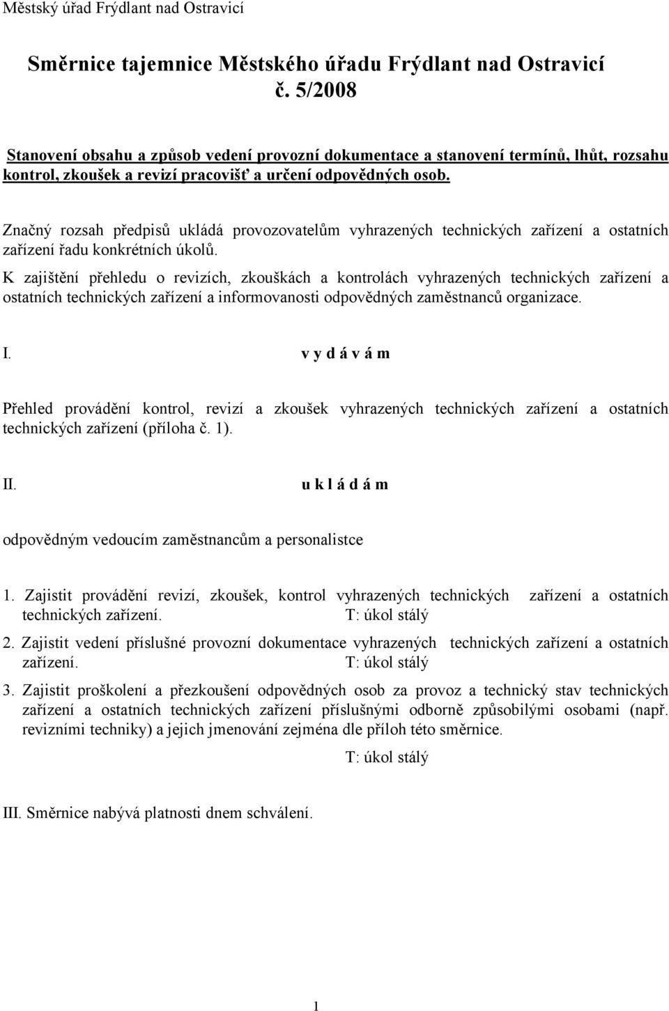 Značný rozsah předpisů ukládá provozovatelům vyhrazených technických zařízení a ostatních zařízení řadu konkrétních úkolů.