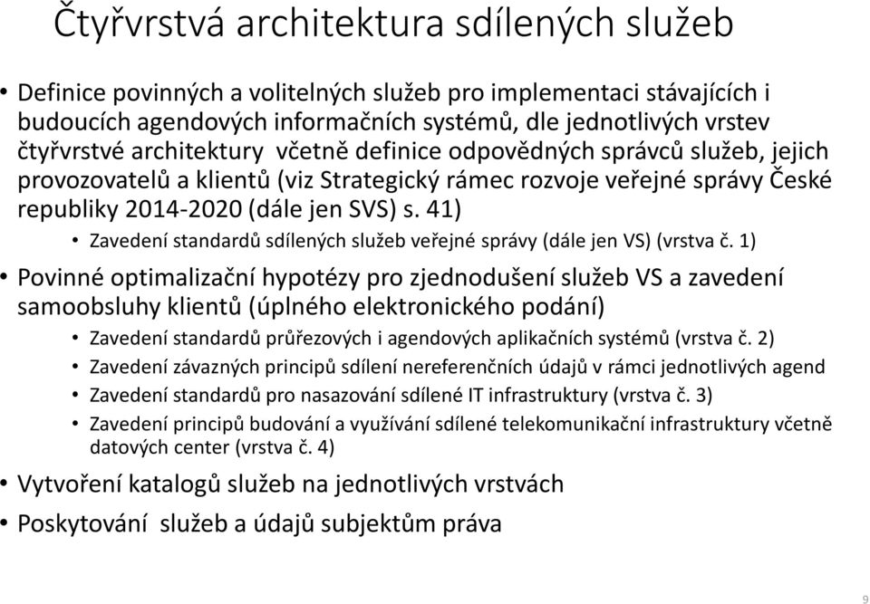 41) Zavedení standardů sdílených služeb veřejné správy (dále jen VS) (vrstva č.