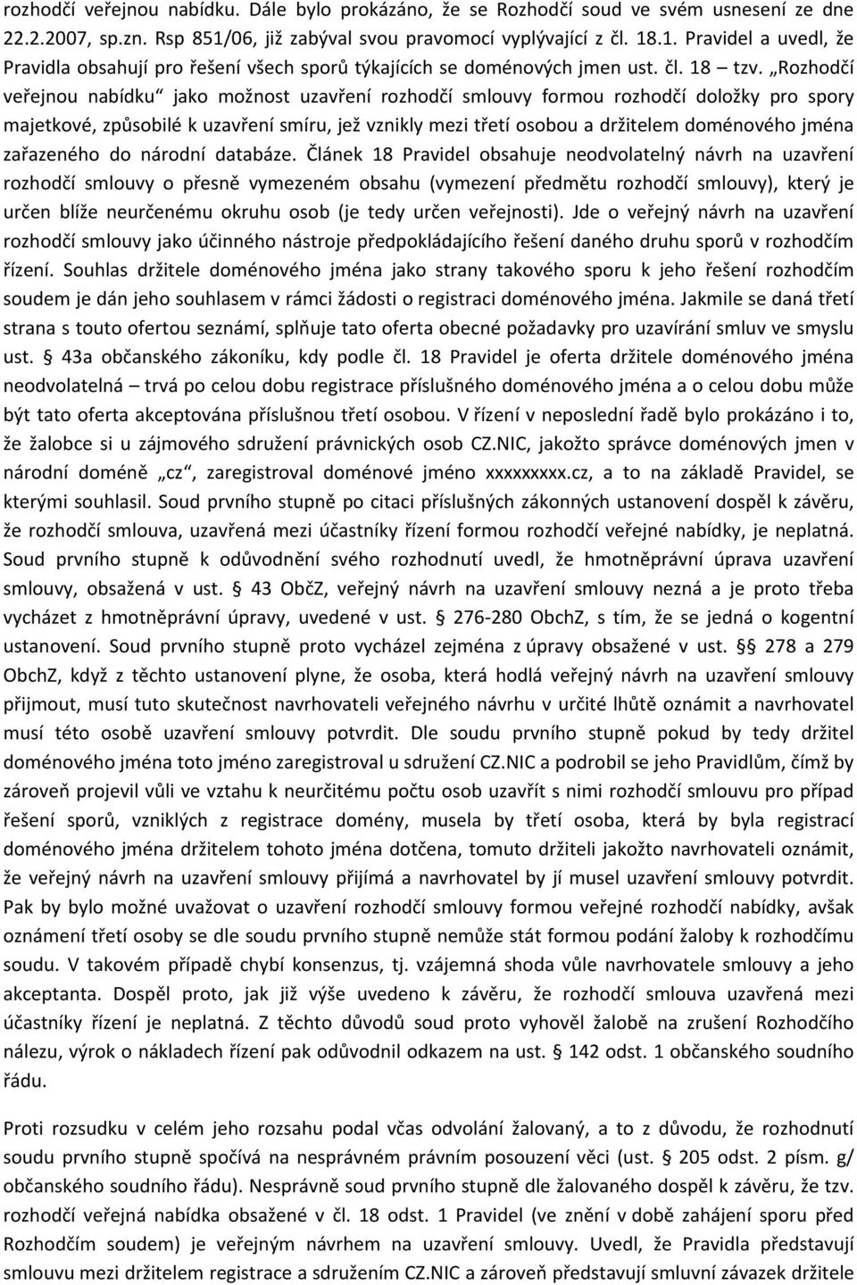 Rozhodčí veřejnou nabídku jako možnost uzavření rozhodčí smlouvy formou rozhodčí doložky pro spory majetkové, způsobilé k uzavření smíru, jež vznikly mezi třetí osobou a držitelem doménového jména