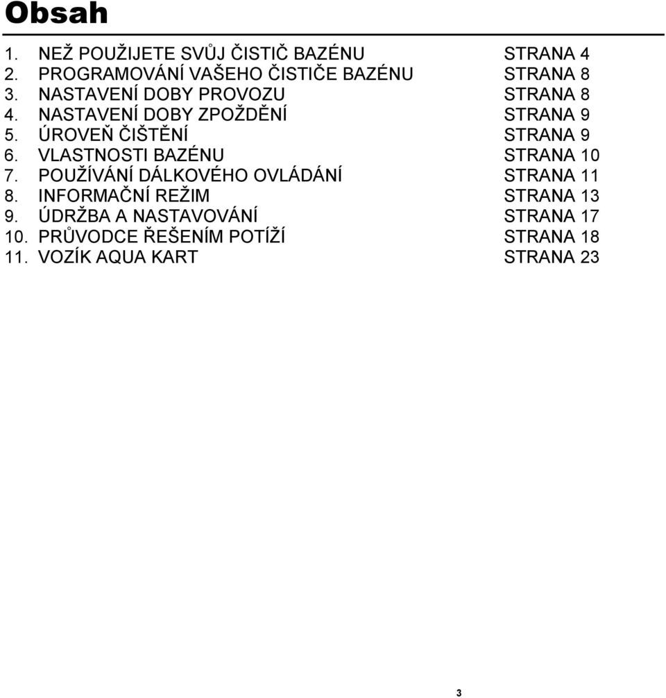 VLASTNOSTI BAZÉNU STRANA 10 7. POUŽÍVÁNÍ DÁLKOVÉHO OVLÁDÁNÍ STRANA 11 8.