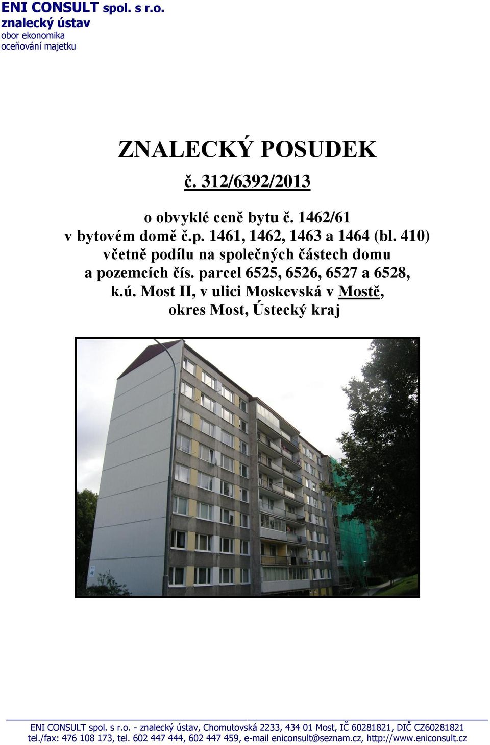 parcel 6525, 6526, 6527 a 6528, k.ú. Most II, v ulici Moskevská v Mostě, okres Most, Ústecký kraj ENI CONSULT spol. s r.o. - znalecký ústav, Chomutovská 2233, 434 01 Most, IČ 60281821, DIČ CZ60281821 tel.