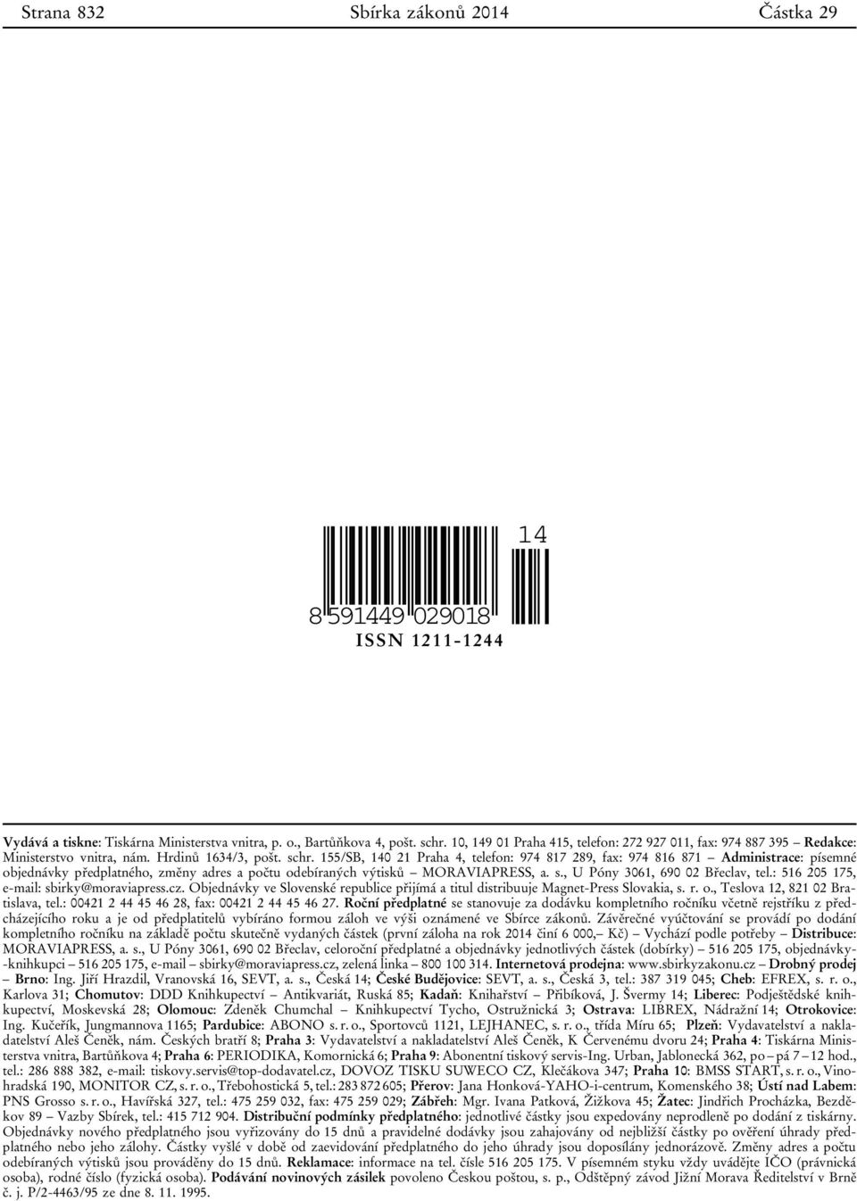 155/SB, 140 21 Praha 4, telefon: 974 817 289, fax: 974 816 871 Administrace: písemné objednávky předplatného, změny adres a počtu odebíraných výtisků MORAVIAPRESS, a. s.
