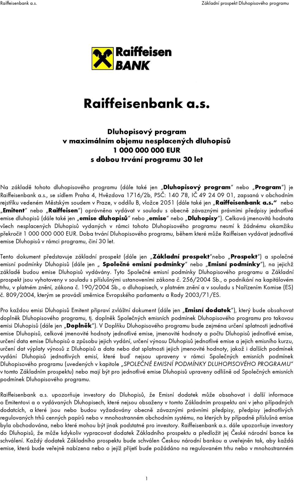 Dluhopisový program v maximálním objemu nesplacených dluhopisů 1 000 000 000 EUR s dobou trvání programu 30 let Na základě tohoto dluhopisového programu (dále také jen Dluhopisový program nebo