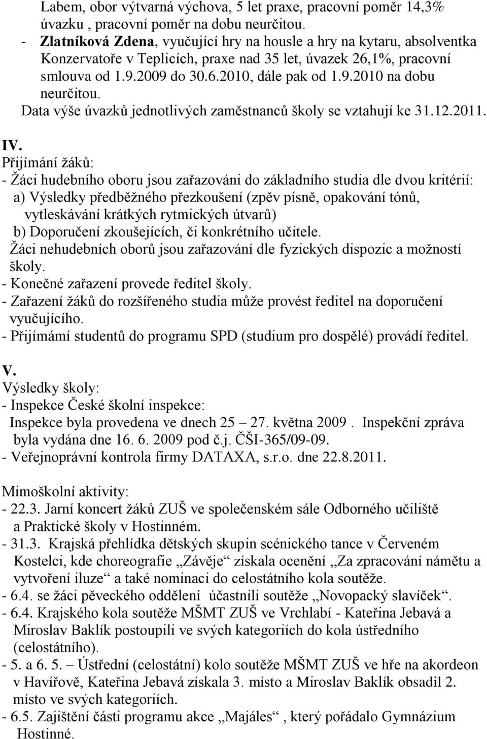 Data výše úvazků jednotlivých zaměstnanců školy se vztahují ke 31.12.2011. IV.