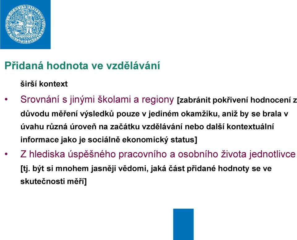 vzdělávání nebo další kontextuální informace jako je sociálně ekonomický status] Z hlediska úspěšného