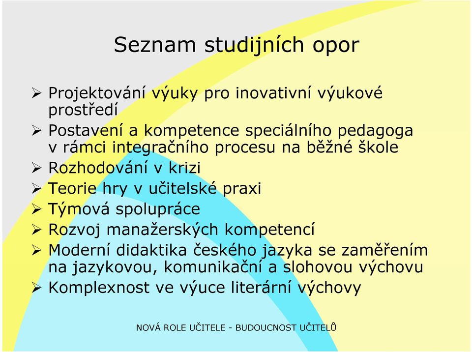 učitelské praxi Týmová spolupráce Rozvoj manažerských kompetencí Moderní didaktika českého jazyka