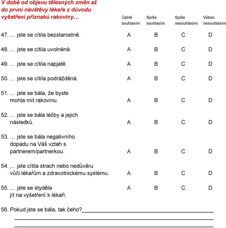 jste se bála, že byste mohla mít rakovinu. A B C D 52. jste se bála léčby a jejich následků. A B C D 53.