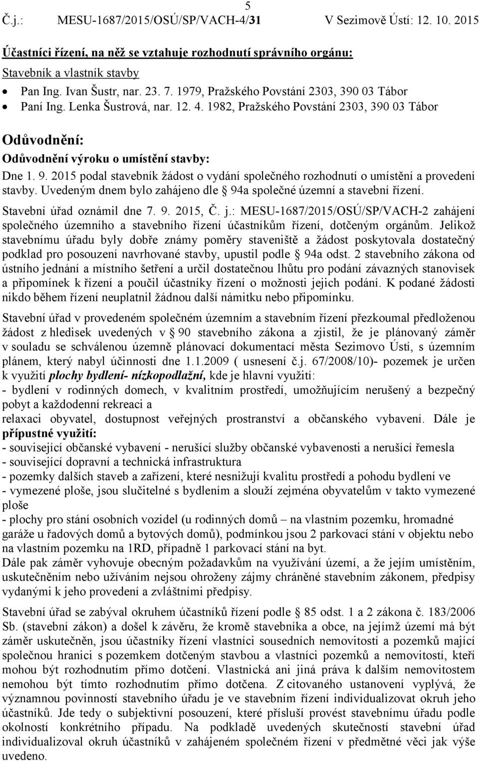 j.: MESU-1687/2015/OSÚ/SP/VACH-2 zahájení společného územního a stavebního řízení účastníkům řízení, dotčeným orgánům.