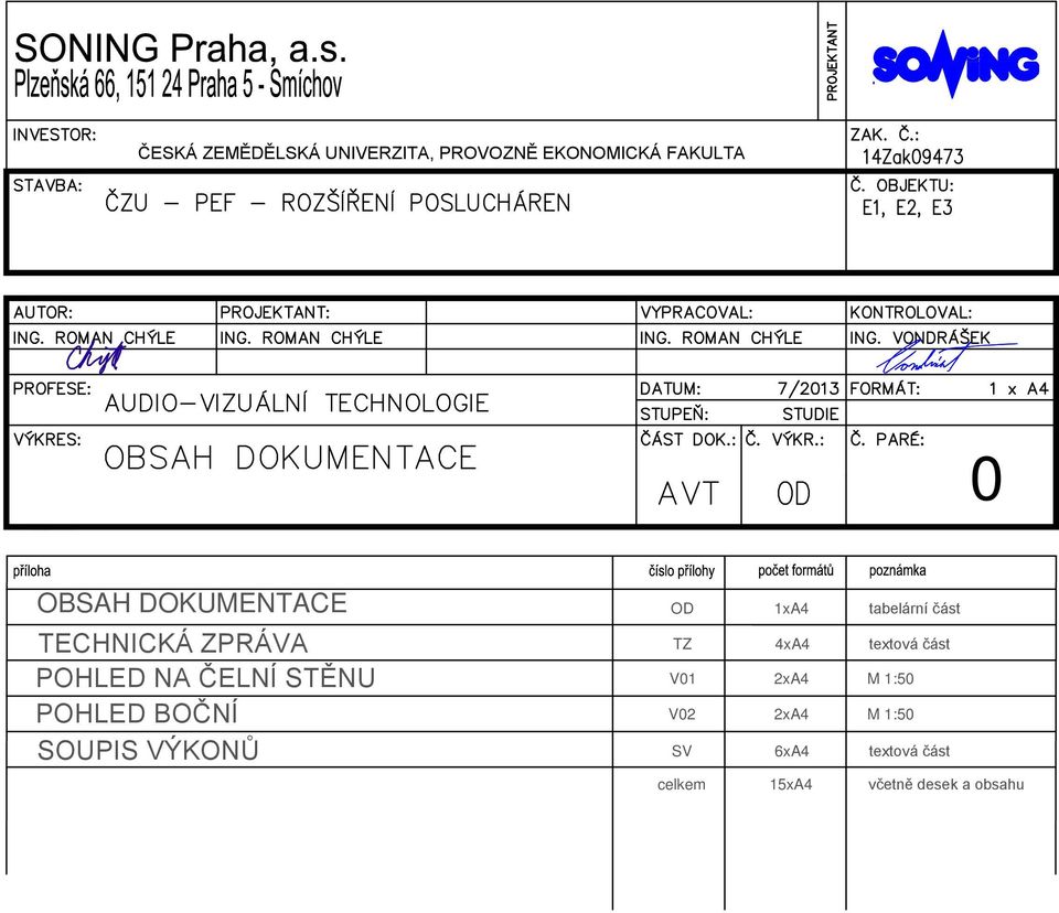 část POHLED NA ČELNÍ STĚNU V01 2xA4 M 1:50 POHLED BOČNÍ V02 2xA4 M