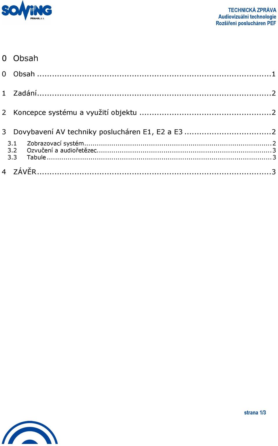 .. 2 3 Dovybavení AV techniky poslucháren E1, E2 a E3... 2 3.1 Zobrazovací systém.