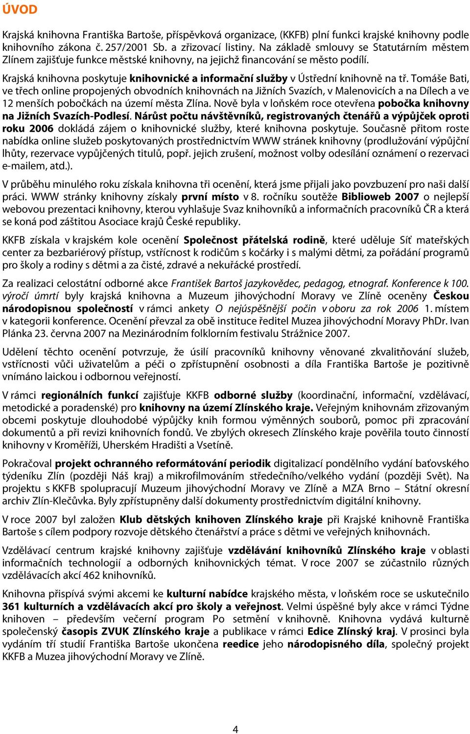 Krajská knihovna poskytuje knihovnické a informační služby v Ústřední knihovně na tř.