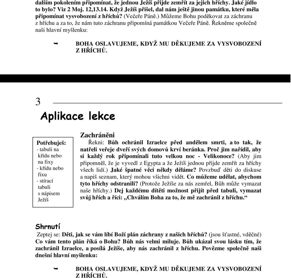 ) Můžeme Bohu poděkovat za záchranu z hříchu a za to, že nám tuto záchranu připomíná památkou Večeře Páně.