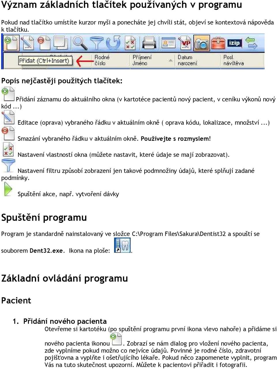 ..) Editace (oprava) vybraného řádku v aktuálním okně ( oprava kódu, lokalizace, množství...) Smazání vybraného řádku v aktuálním okně. Používejte s rozmyslem!