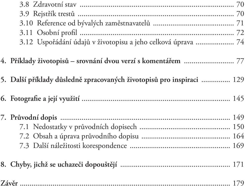 Další příklady důsledně zpracovaných životopisů pro inspiraci... 129 6. Fotografie a její využití... 145 7. Průvodní dopis... 149 7.